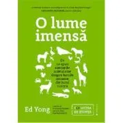 O lume imensa. Ce ne spun simturile animalelor despre lumile ascunse din jurul nostru de Ed Yong