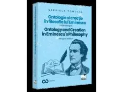 Ontologie si creatie in filosofia lui Eminescu - Ed. Bilingva de Pohoata Gabriela