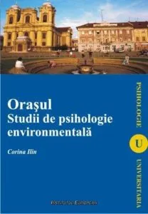 Orasul. Studii de psihologie enviromentala de Corina Ilin