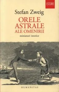 Orele astrale ale omenirii. Miniaturi istorice de Stefan Zweig