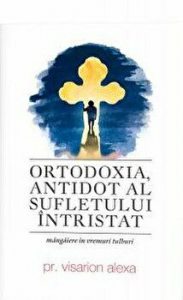 Ortodoxia, antidot al sufletului intristat. Mangaiere in vremuri tulburi