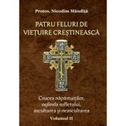 Patru feluri de vietuire crestineasca volumul 2 Crucea napastuitilor, oglinda sufletului, ascultarea si neascultarea
