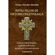 Patru feluri de vietuire crestineasca volumul 2 Crucea napastuitilor, oglinda sufletului, ascultarea si neascultarea de Nicodim Mandita