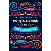 Portia zilnica de intelepciune. 365 de idei pentru o viata traita in inima. Editia a 2-a de Alan Cohen