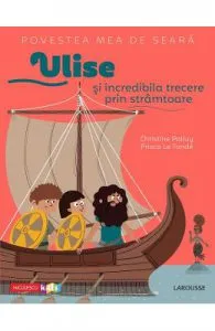 Povestea mea de seara: Ulise si incredibila trecere prin stramtoare de Christine Palluy