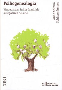 Psihogenealogia. Vindecarea ranilor familiale si regasirea de sine