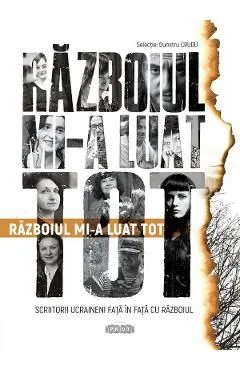 Razboiul mi-a luat tot. Scriitorii ucraineni fata in fata cu razboiul de Dumitru Crudu
