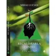 Recalibrarea fiintei. Cartea I de Lucian Mihai