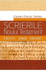 Scrierile Noului Testament. Context. Canon. Continut de Ciprian-Flavius Terinte