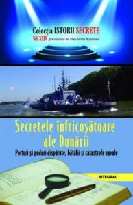 Secretele infricosatoare ale Dunarii. Porturi si poduri disparute, batalii si catastrofe navale de Dan Silviu Boerescu