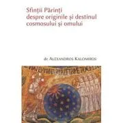 Sfintii Parinti despre originile cosmosului si omului de Alexandros Kalomiros