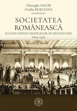 Societatea românească și concurența modelelor de dezvoltare (1859-1939)