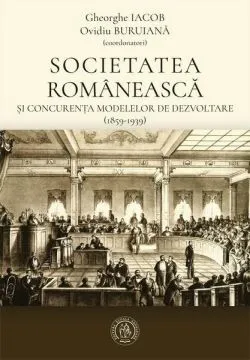 Societatea românească și concurența modelelor de dezvoltare (1859-1939)