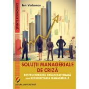 Solutii manageriale de criza. Restructurarea organizationala sau reproiectarea manageriala