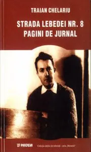 Strada Lebedei nr. 8. Pagini de jurnal de Traian Chelariu