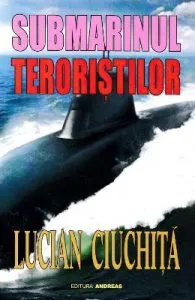 Submarinul teroristilor de Lucian Ciuchita