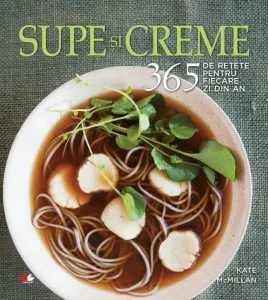 Supe si creme. 365 de retete pentru fiecare zi din an de Kate McMillan