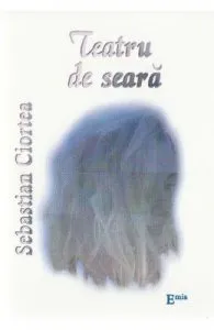 Teatru de seara de Sebastian Ciortea