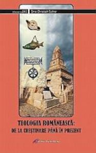 Teologia romaneasca. De la crestinare pana in prezent