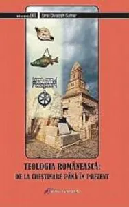 Teologia romaneasca. De la crestinare pana in prezent de Suttner Ernst Christoph