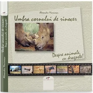 Umbra cornului de rinocer. Despre animale, cu dragoste de Alexandru Marinescu