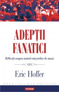 Adeptii fanatici. Reflectii asupra naturii miscarilor de masa