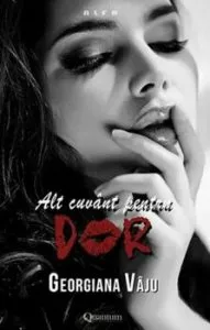 Alt cuvant pentru dor - vol. 2 Nu te impiedica de mine, te implor! de Georgiana Vaju