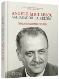 Angelo Miculescu ambasador la Beijing (telegrame desecretizate 1982-1989) de Liviu Taranu