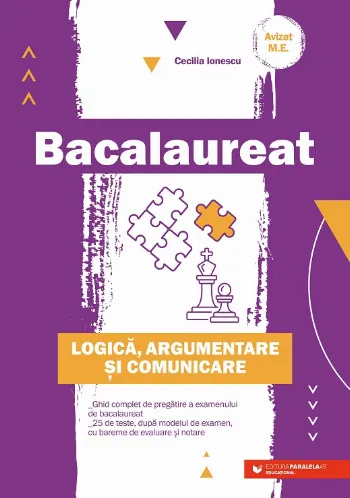 Bacalaureat. Logică, argumentare şi comunicare. Ghid complet de pregătire a examenului de Bacalaureat de Cecilia Ionescu