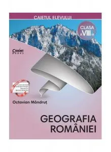 Caietul elevului clasa a VIII-a. Geografia României de Octavian Mandrut