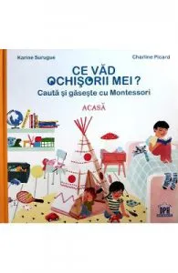Ce vad ochisorii mei? Acasa. Cauta si gaseste cu Montessori de Charline Picard
