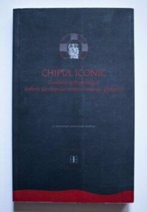 Chipul iconic. Crochiuri antropologice. Reflexii ale chipului mistico-teologic ghelasian, Vol. 1