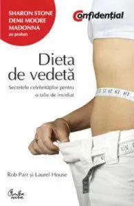 Confidential. Dieta de vedeta. Secretele celebritatilor pentru o talie de invidiat de Rob Parr