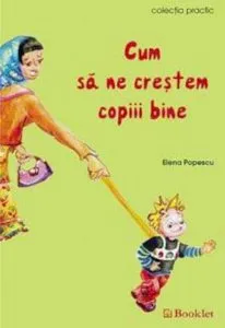 Cum sa ne crestem copiii bine de Elena Popescu