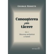 Cunoasterea prin tacere volumul 1. Tacerea artistica a lumii