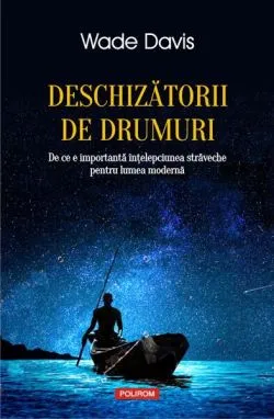 Deschizătorii de drumuri de Wade Davis