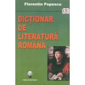 Dictionar De Literatura Romana de Florentin Popescu