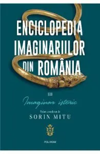 Enciclopedia imaginarilor din Romania Vol.3: Imaginar istoric de Sorin Mitu