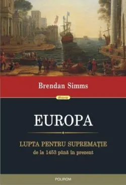 Europa. Lupta pentru supremaţie de la 1453 pînă în prezent de Brendan Simms