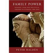 Family Power: Kinship, War and Political Orders in Eurasia, 500–2018