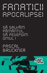 Fanaticii Apocalipsei. Sa salvam Pamantul, sa pedepsim omul!