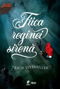 Fiica reginei sirenă de Tricia Levenseller