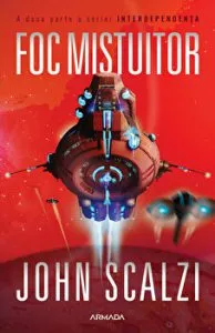 Foc mistuitor. A doua parte a seriei Interdependenta de John Scalzi