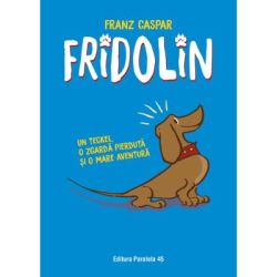 Fridolin. Un teckel, o zgarda pierduta si o mare aventura