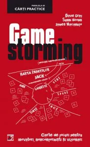 Gamestorming. Carte de jocuri pentru inovatori, nonconformisti si vizionari de Dave Gray