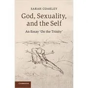 God, Sexuality, and the Self: An Essay 'On the Trinity' de Sarah Coakley