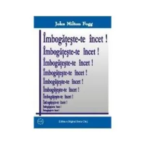 Imbogateste-te incet! de John Milton Fogg