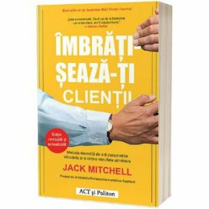 Imbratiseaza-ti clientii. Metoda dovedita de a-ti personaliza vanzarile si a obtine rezultate uimitoare - Carte