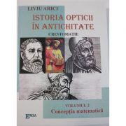 Istoria opticii in antichitate. Crestomatie. Volumul 2 Conceptia matematica