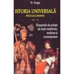 Istoria universala. Prolegomene volumele 1-3 de Nicolae Iorga